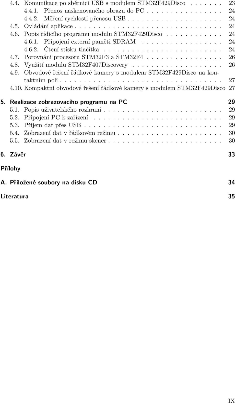 ........................ 24 4.7. Porovnání procesoru STM32F3 a STM32F4................ 26 4.8. Využití modulu STM32F407Discovery................... 26 4.9.