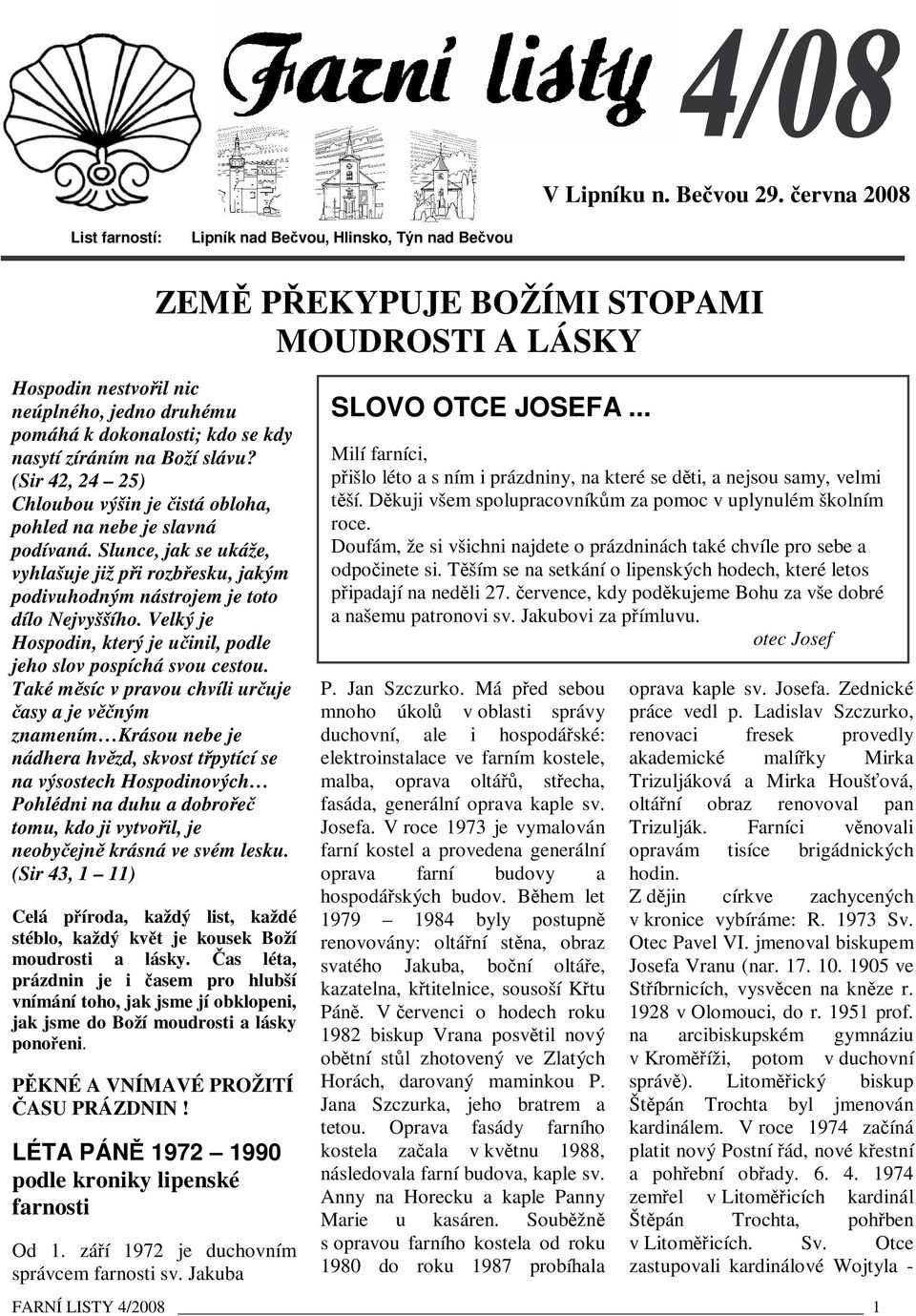 Velký je Hospodin, který je uinil, podle jeho slov pospíchá svou cestou.