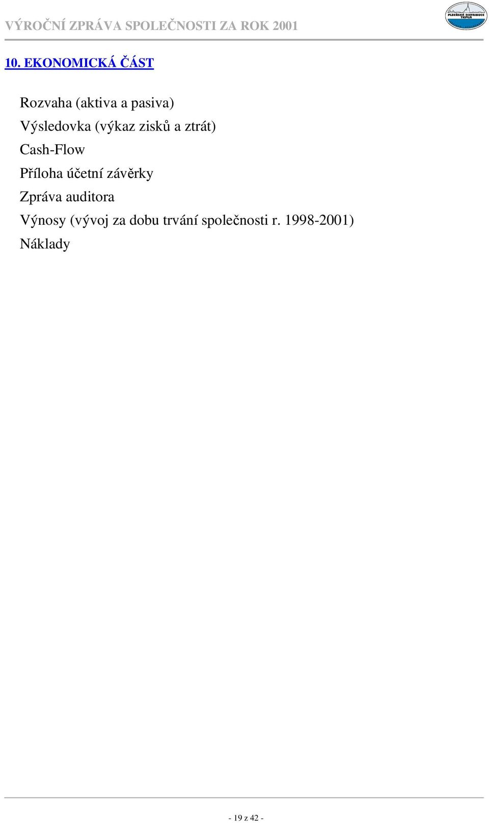 úetní závrky Zpráva auditora Výnosy (vývoj za