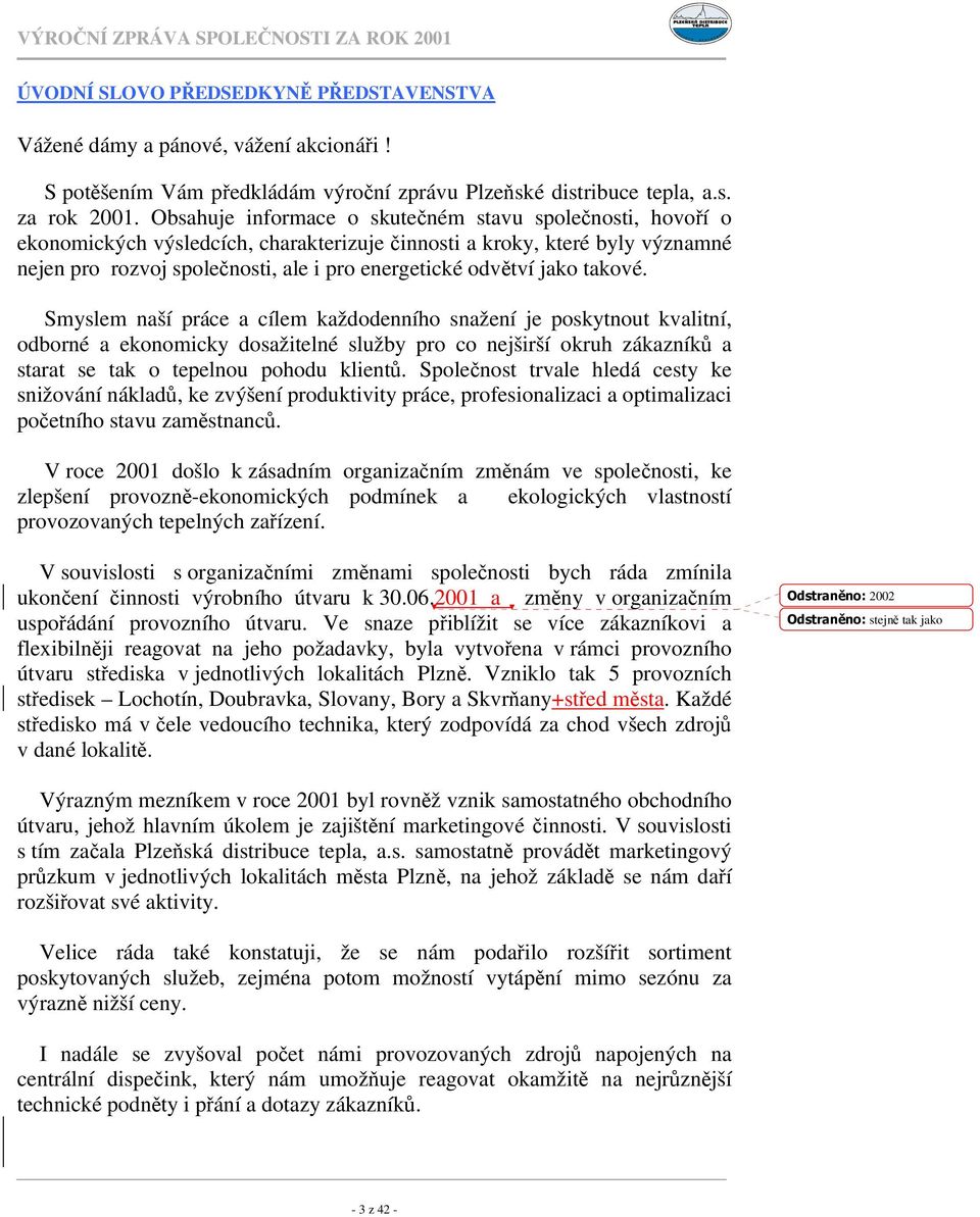 takové. Smyslem naší práce a cílem každodenního snažení je poskytnout kvalitní, odborné a ekonomicky dosažitelné služby pro co nejširší okruh zákazník a starat se tak o tepelnou pohodu klient.