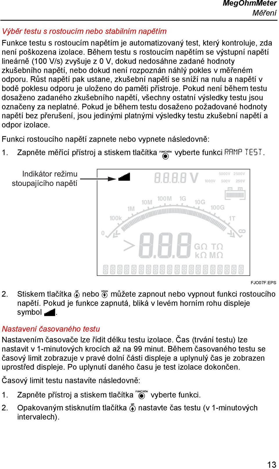 Růst napětí pak ustane, zkušební napětí se sníží na nulu a napětí v bodě poklesu odporu je uloženo do paměti přístroje.