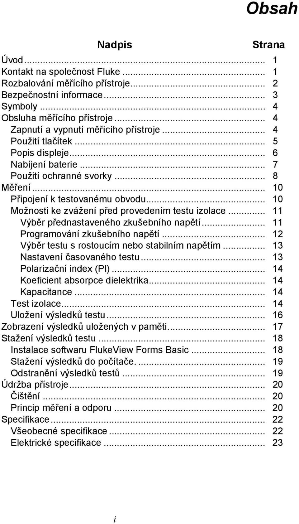 .. 10 Možnosti ke zvážení před provedením testu izolace... 11 Výběr přednastaveného zkušebního napětí... 11 Programování zkušebního napětí... 12 Výběr testu s rostoucím nebo stabilním napětím.