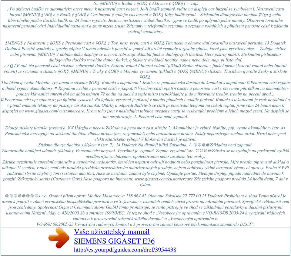 Jestlize nestisknete zádné tlacítko, vypne se budík po uplynutí jedné minuty. Obnovení továrního nastavení penosné cásti Individuální nastavení a zmny mzete zrusit.