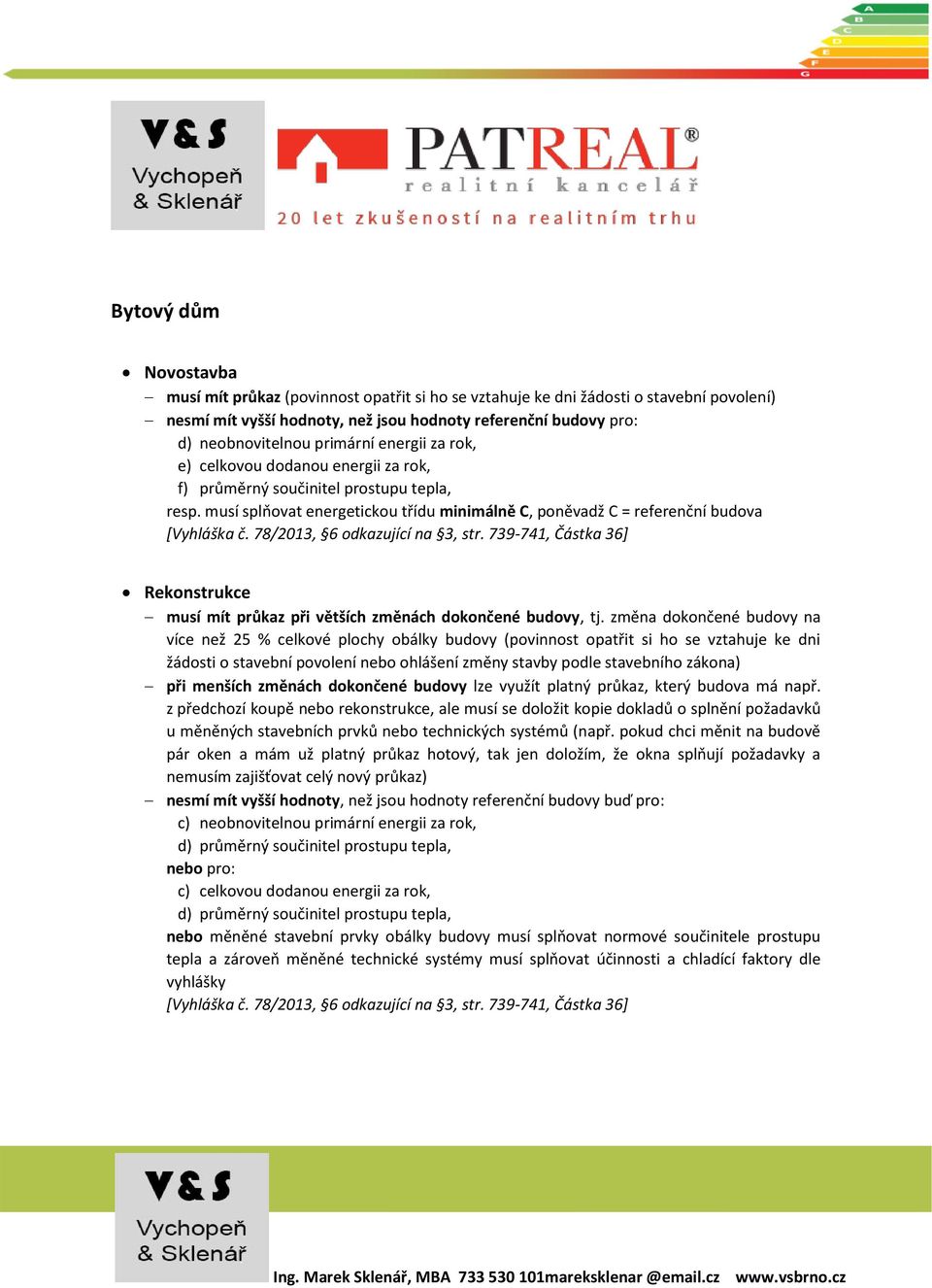 78/2013, 6 odkazující na 3, str. 739-741, Částka 36] Rekonstrukce musí mít průkaz při větších změnách dokončené budovy, tj.