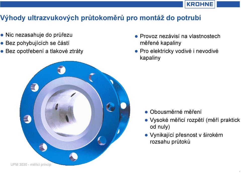 vlastnostech měřené kapaliny Pro elektricky vodivé i nevodivé kapaliny Obousměrné