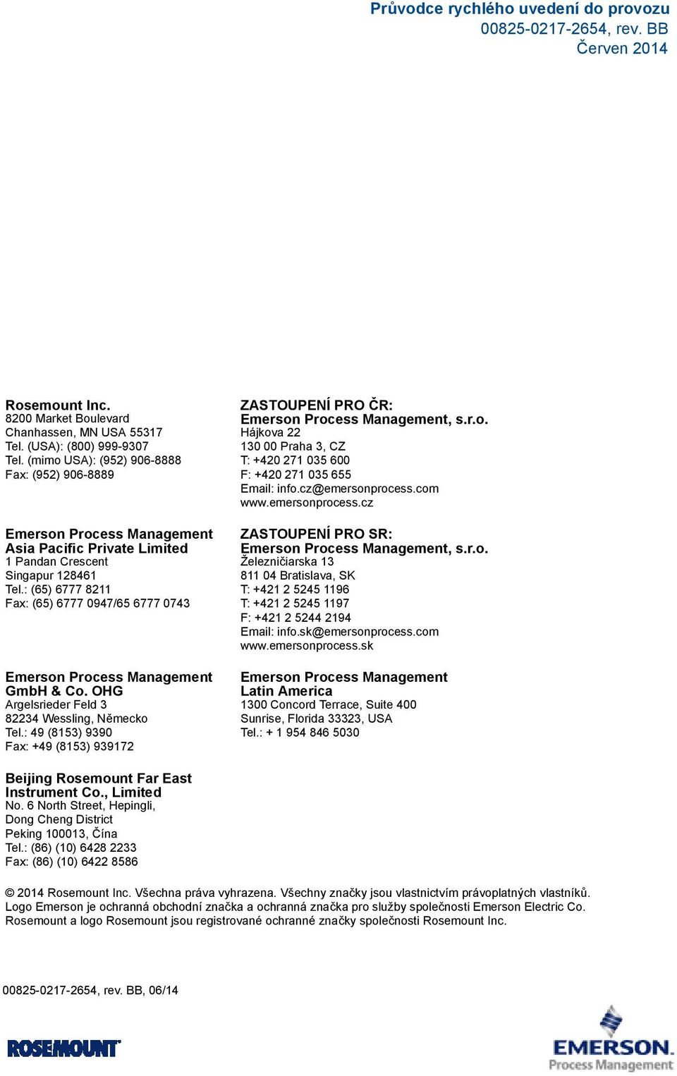 : (65) 6777 8211 Fax: (65) 6777 0947/65 6777 0743 Emerson Process Management GmbH & Co. OHG Argelsrieder Feld 3 82234 Wessling, Německo Tel.