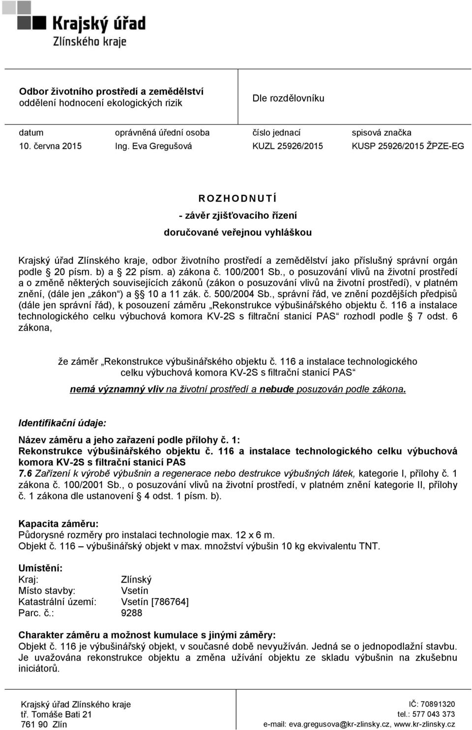 zemědělství jako příslušný správní orgán podle 20 písm. b) a 22 písm. a) zákona č. 100/2001 Sb.