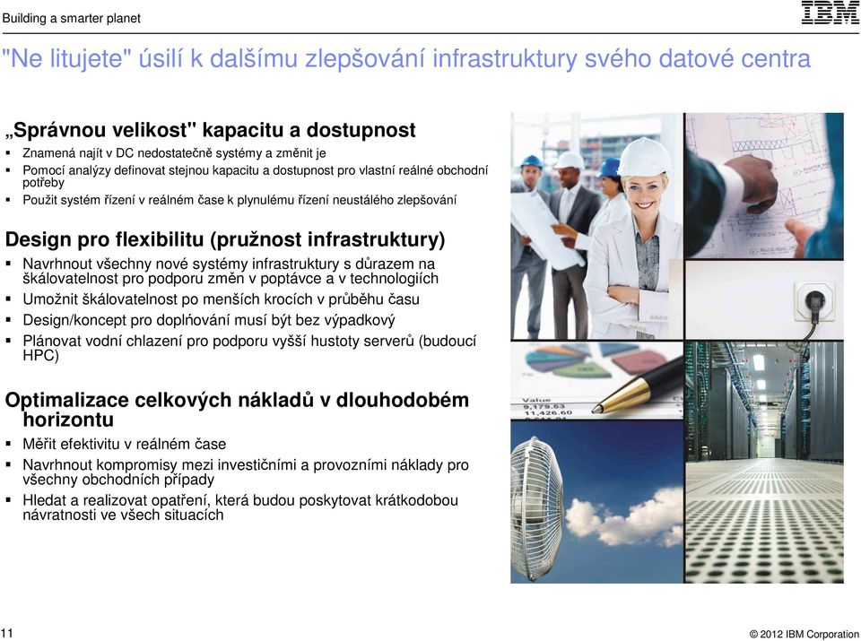 Navrhnout všechny nové systémy infrastruktury s důrazem na škálovatelnost pro podporu změn v poptávce a v technologiích Umožnit škálovatelnost po menších krocích v průběhu času Design/koncept pro