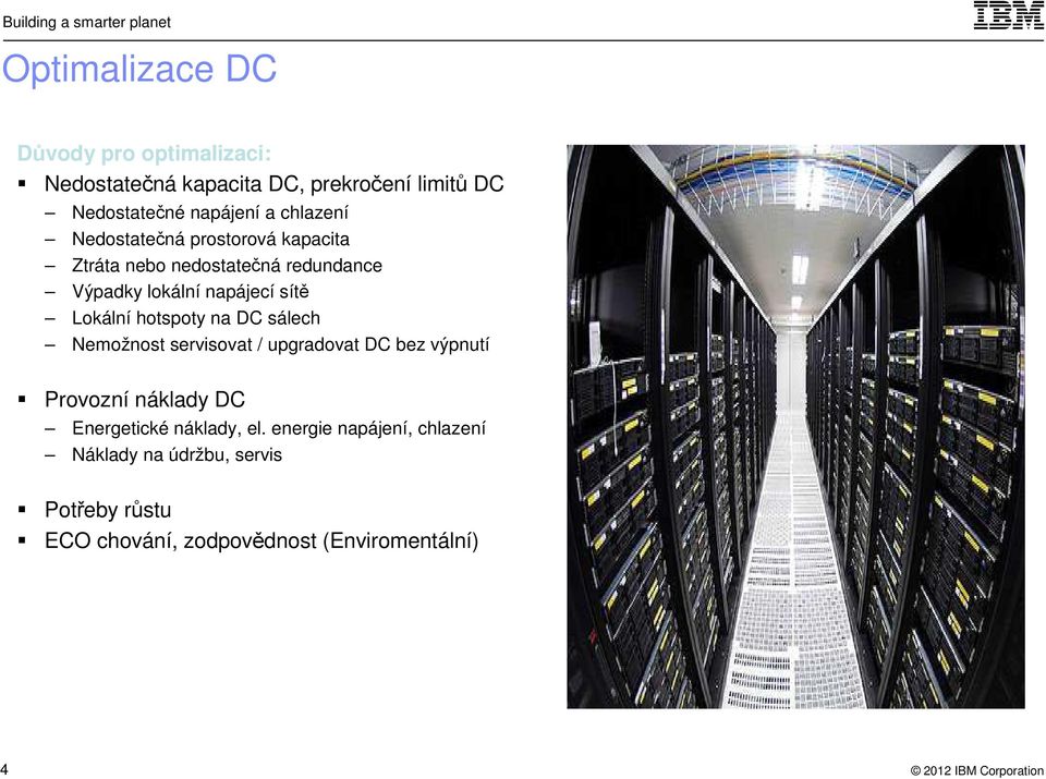 Lokální hotspoty na DC sálech Nemožnost servisovat / upgradovat DC bez výpnutí Provozní náklady DC Energetické