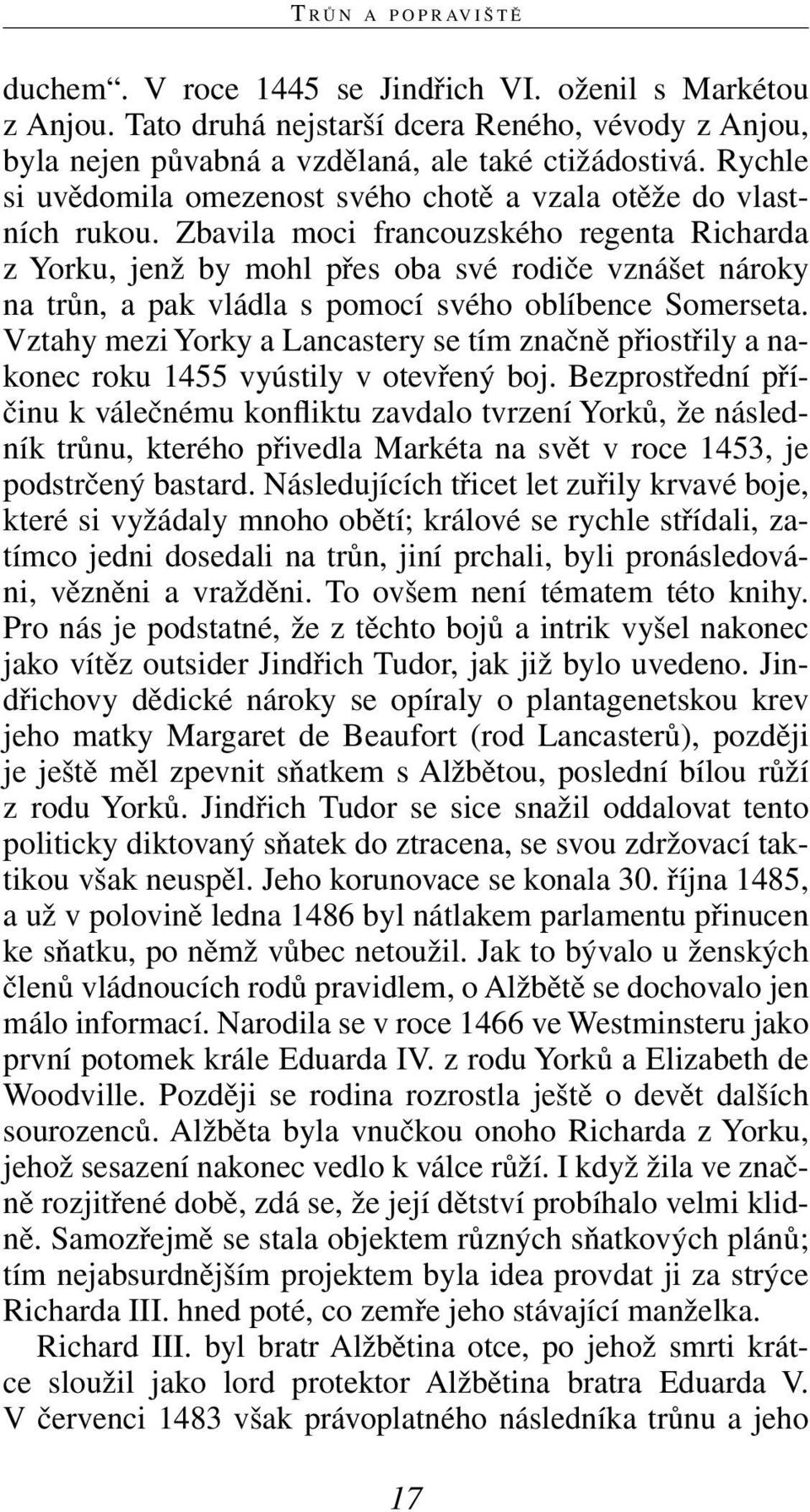 Zbavila moci francouzského regenta Richarda z Yorku, jenž by mohl přes oba své rodiče vznášet nároky na trůn, a pak vládla s pomocí svého oblíbence Somerseta.