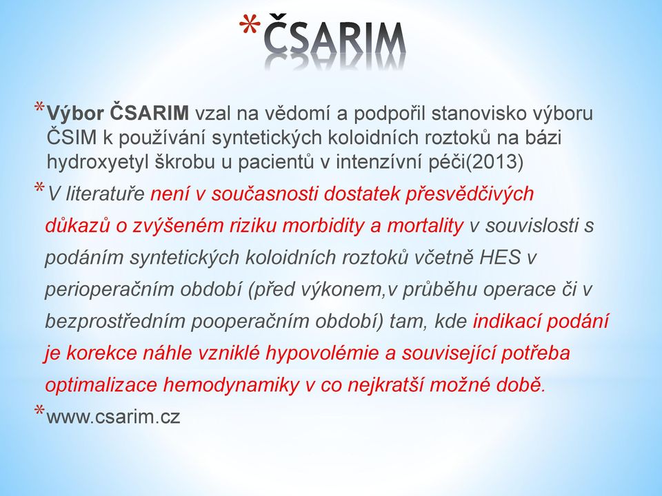 podáním syntetických koloidních roztoků včetně HES v perioperačním období (před výkonem,v průběhu operace či v bezprostředním pooperačním období)