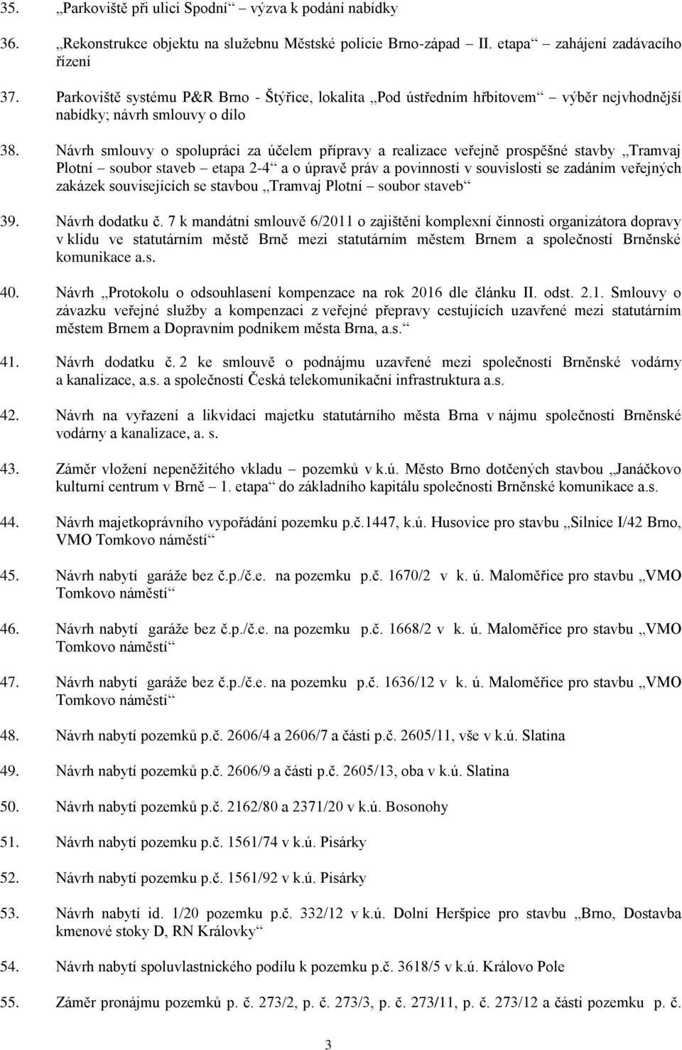 Návrh smlouvy o spolupráci za účelem přípravy a realizace veřejně prospěšné stavby Tramvaj Plotní soubor staveb etapa 2-4 a o úpravě práv a povinností v souvislosti se zadáním veřejných zakázek