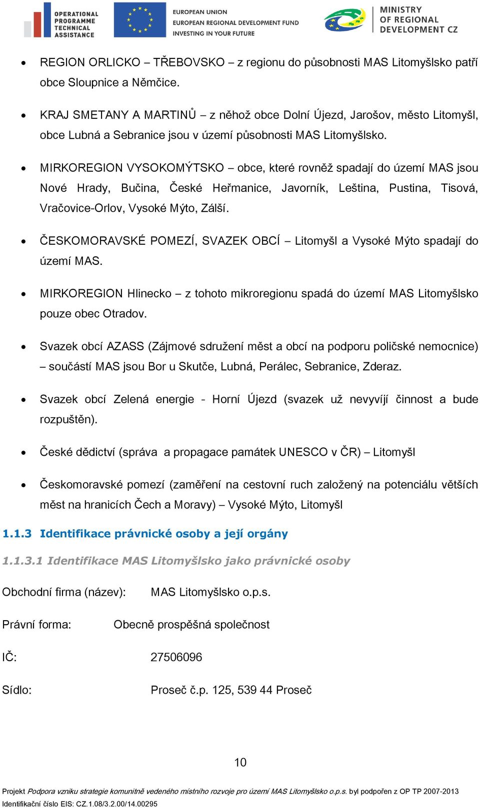 MIRKOREGION VYSOKOMÝTSKO obce, které rovněž spadají do území MAS jsou Nové Hrady, Bučina, České Heřmanice, Javorník, Leština, Pustina, Tisová, Vračovice-Orlov, Vysoké Mýto, Zálší.