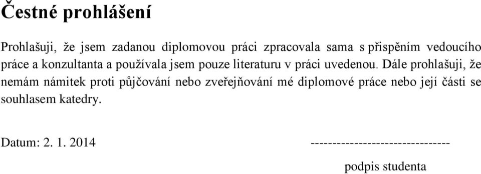 Dále prohlašuji, že nemám námitek proti půjčování nebo zveřejňování mé diplomové práce