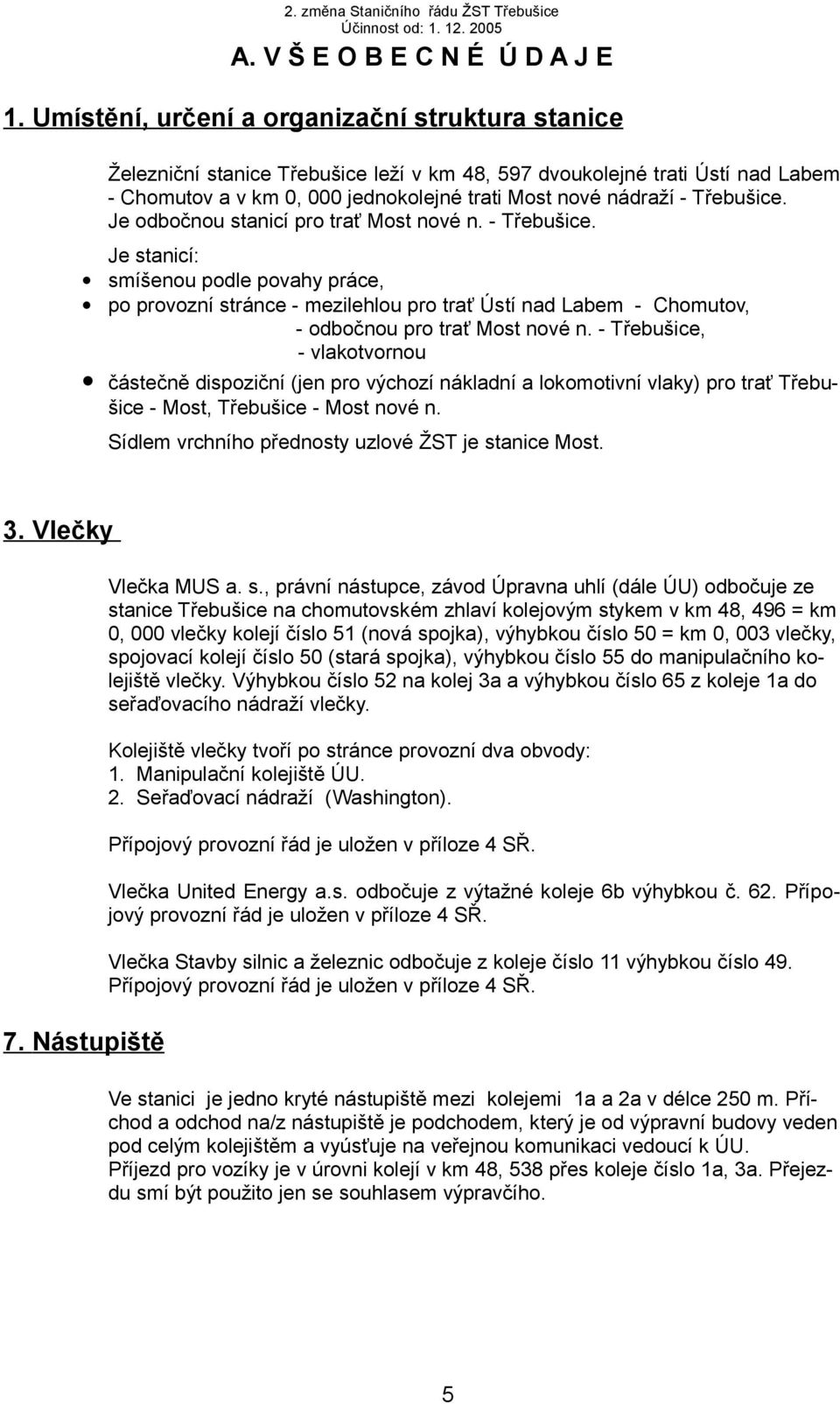 Třebušice. Je odbočnou stanicí pro trať Most nové n. - Třebušice.