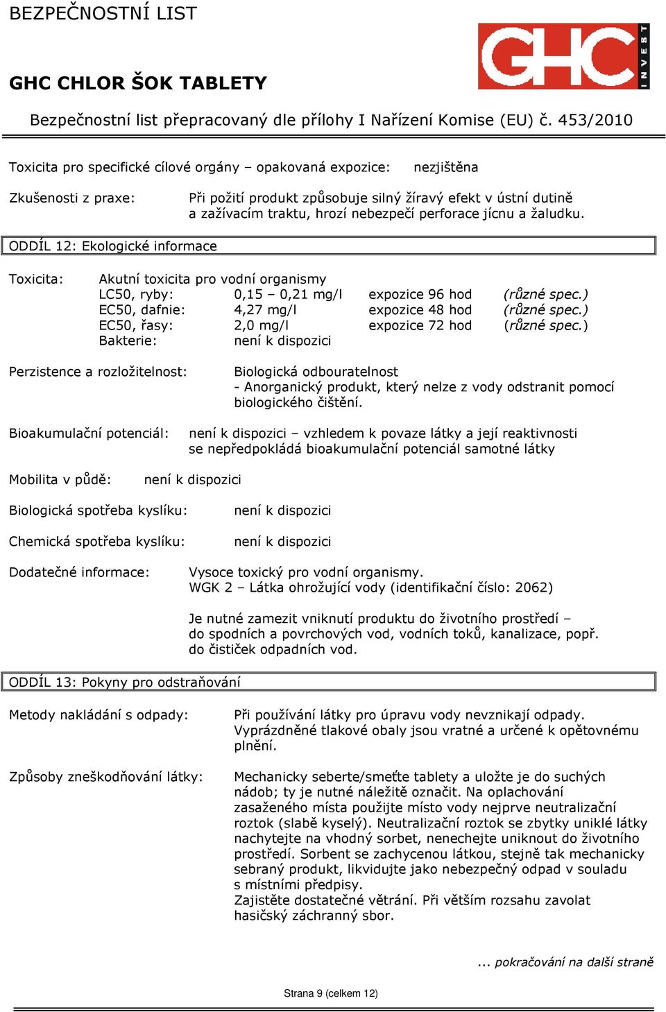 ) EC50, dafnie: 4,27 mg/l expozice 48 hod (různé spec.) EC50, řasy: 2,0 mg/l expozice 72 hod (různé spec.