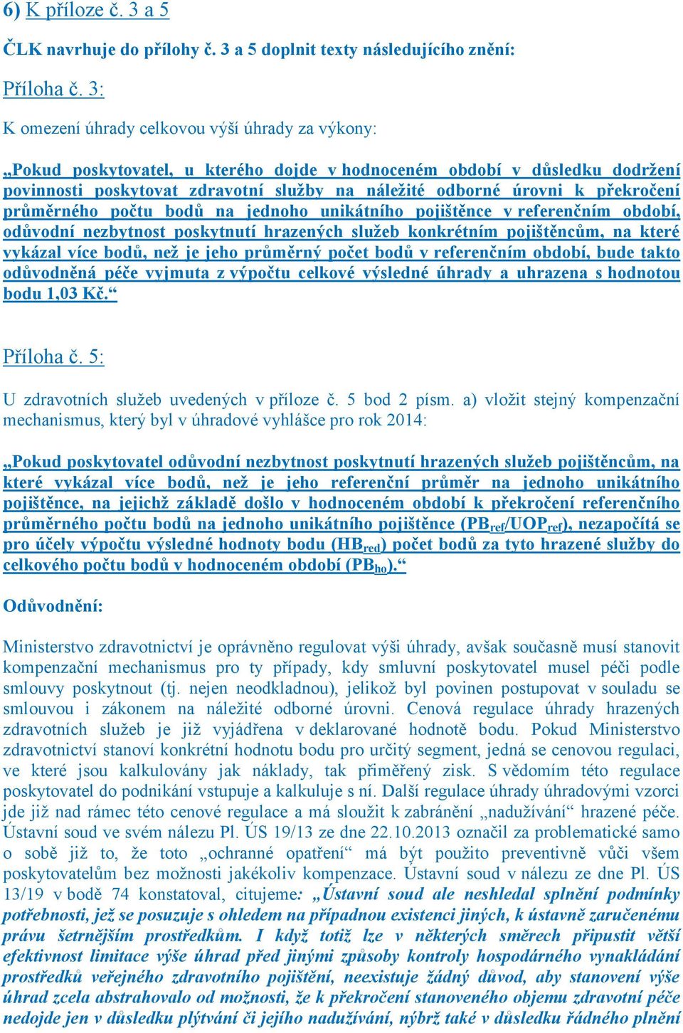 překročení průměrného počtu bodů na jednoho unikátního pojištěnce v referenčním období, odůvodní nezbytnost poskytnutí hrazených služeb konkrétním pojištěncům, na které vykázal více bodů, než je jeho