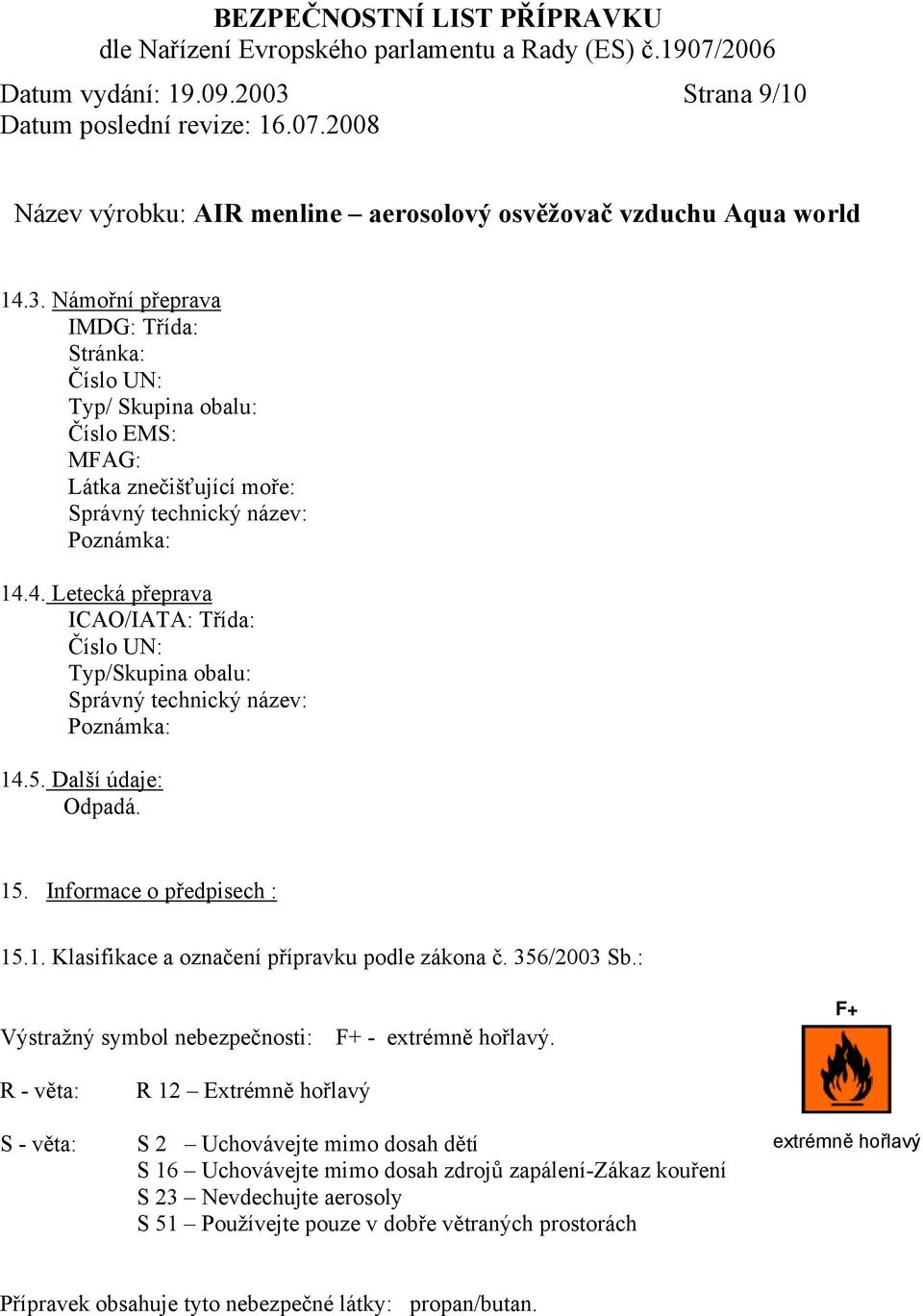 356/2003 Sb.: Výstražný symbol nebezpečnosti: F+ - extrémně hořlavý.