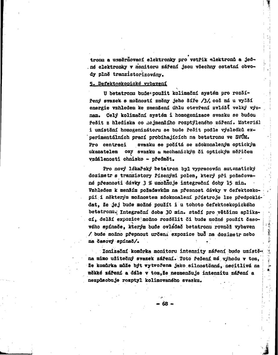 Celý kolimační systém i homogenizace svazku se budou řešit z hlediska co iisjmenšího rozptýleného zářeni.