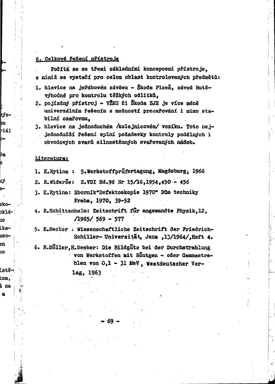 pojízdný přístroj - VŽKG či Škoda ZJS je více méně univerzálním řešením s možností prozařování i mimo stabilní oaařovnu, 3.