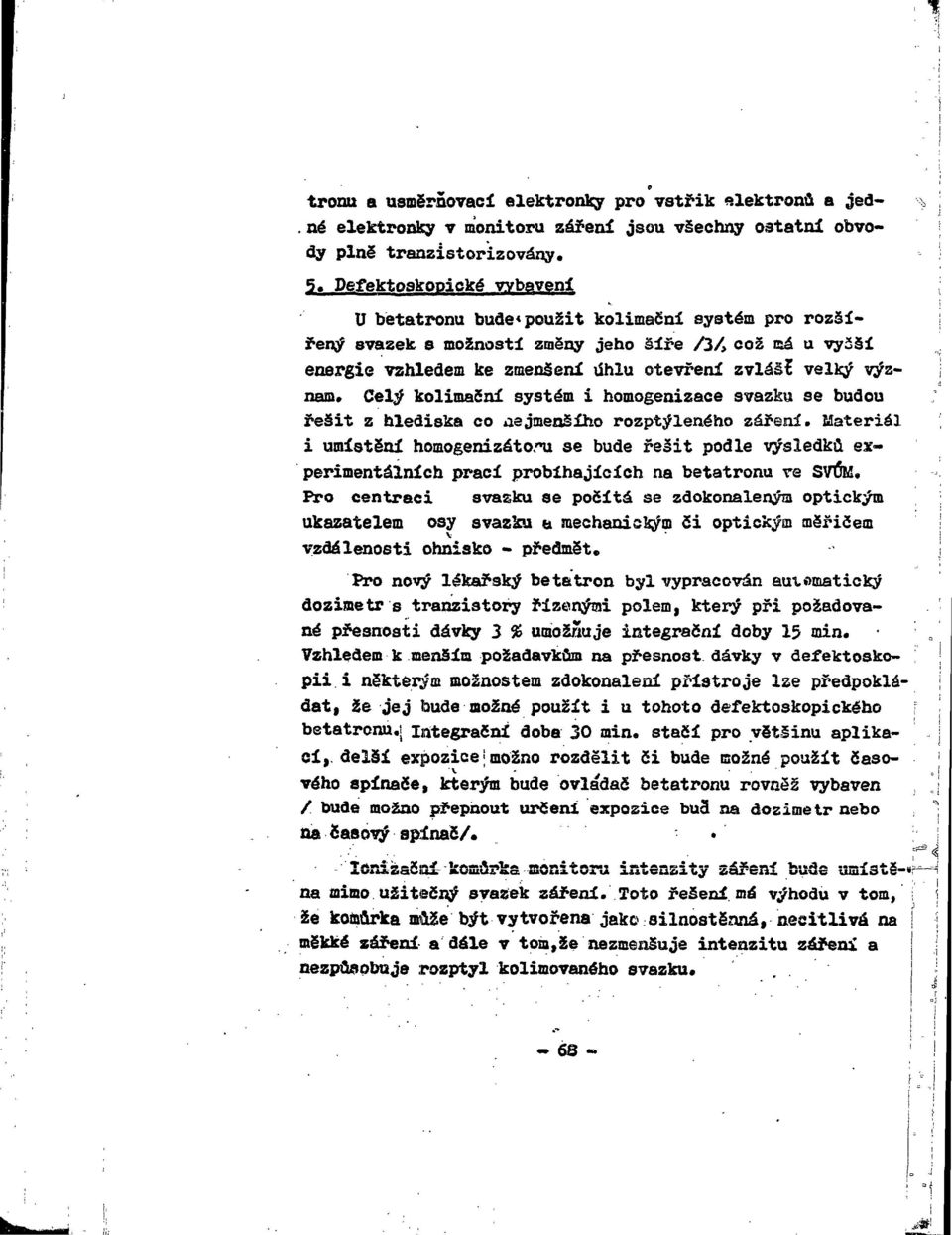 Celý kolimační systém i homogenizace svazku se budou řešit z hlediska co nejmenšího rozptýleného záření.