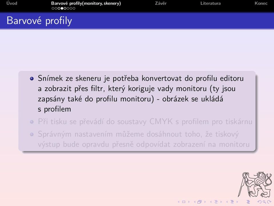 ukládá s profilem Při tisku se převádí do soustavy CMYK s profilem pro tiskárnu Správným