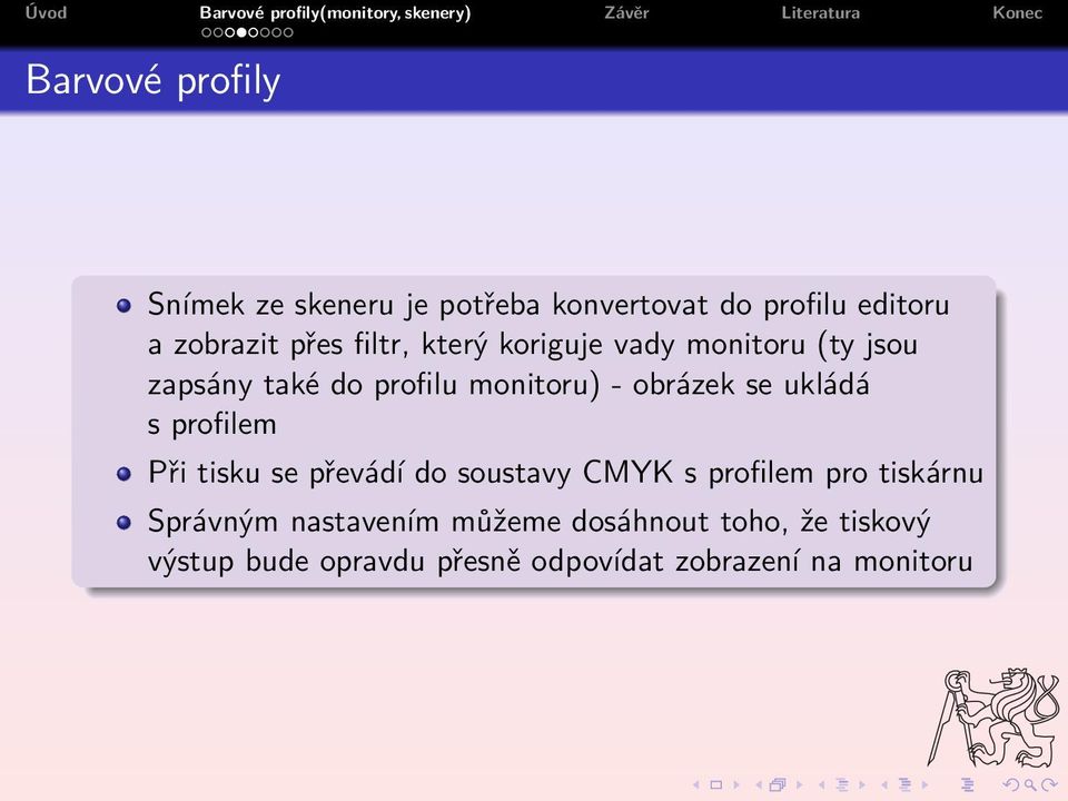 ukládá s profilem Při tisku se převádí do soustavy CMYK s profilem pro tiskárnu Správným