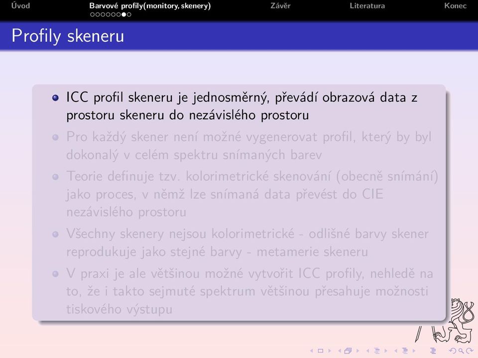 kolorimetrické skenování (obecně snímání) jako proces, v němž lze snímaná data převést do CIE nezávislého prostoru Všechny skenery nejsou