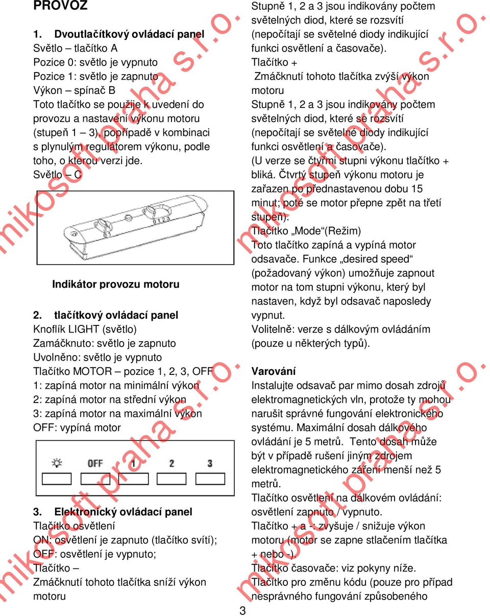 1 3), popřípadě v kombinaci s plynulým regulátorem výkonu, podle toho, o kterou verzi jde. Světlo C Indikátor provozu motoru 2.
