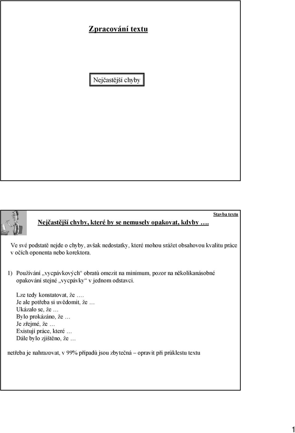 1) Používání vycpávkových obratů omezit na minimum, pozor na několikanásobné opakování stejné vycpávky v jednom odstavci.