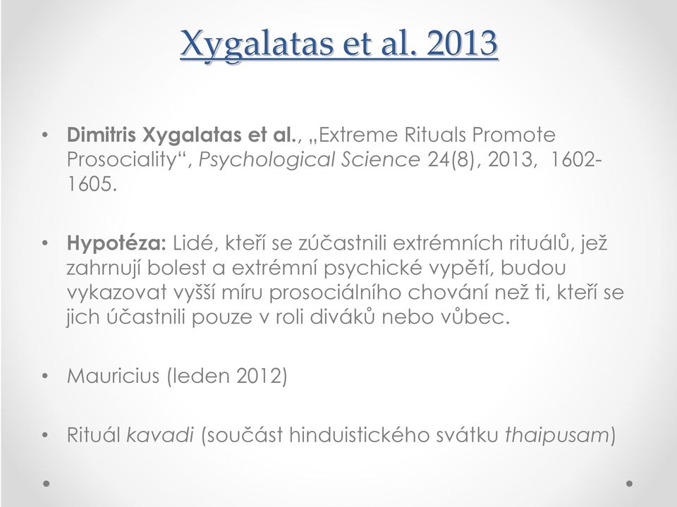 Hypotéza: Lidé, kteří se zúčastnili extrémních rituálů, jež zahrnují bolest a extrémní psychické vypětí,