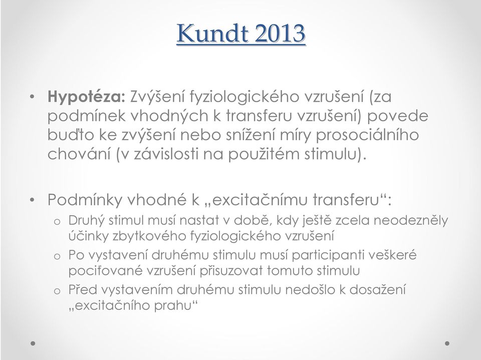 Podmínky vhodné k excitačnímu transferu : o Druhý stimul musí nastat v době, kdy ještě zcela neodezněly účinky zbytkového