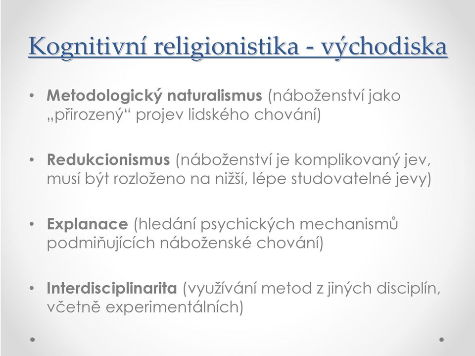 na nižší, lépe studovatelné jevy) Explanace (hledání psychických mechanismů podmiňujících