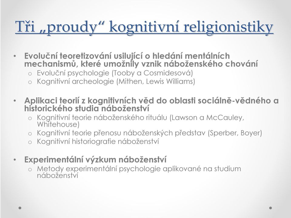 sociálně-vědného a historického studia náboženství o Kognitivní teorie náboženského rituálu (Lawson a McCauley, Whitehouse) o Kognitivní teorie přenosu