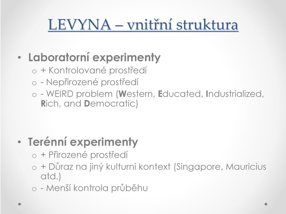 Rich, and Democratic) Terénní experimenty o + Přirozené prostředí o + Důraz