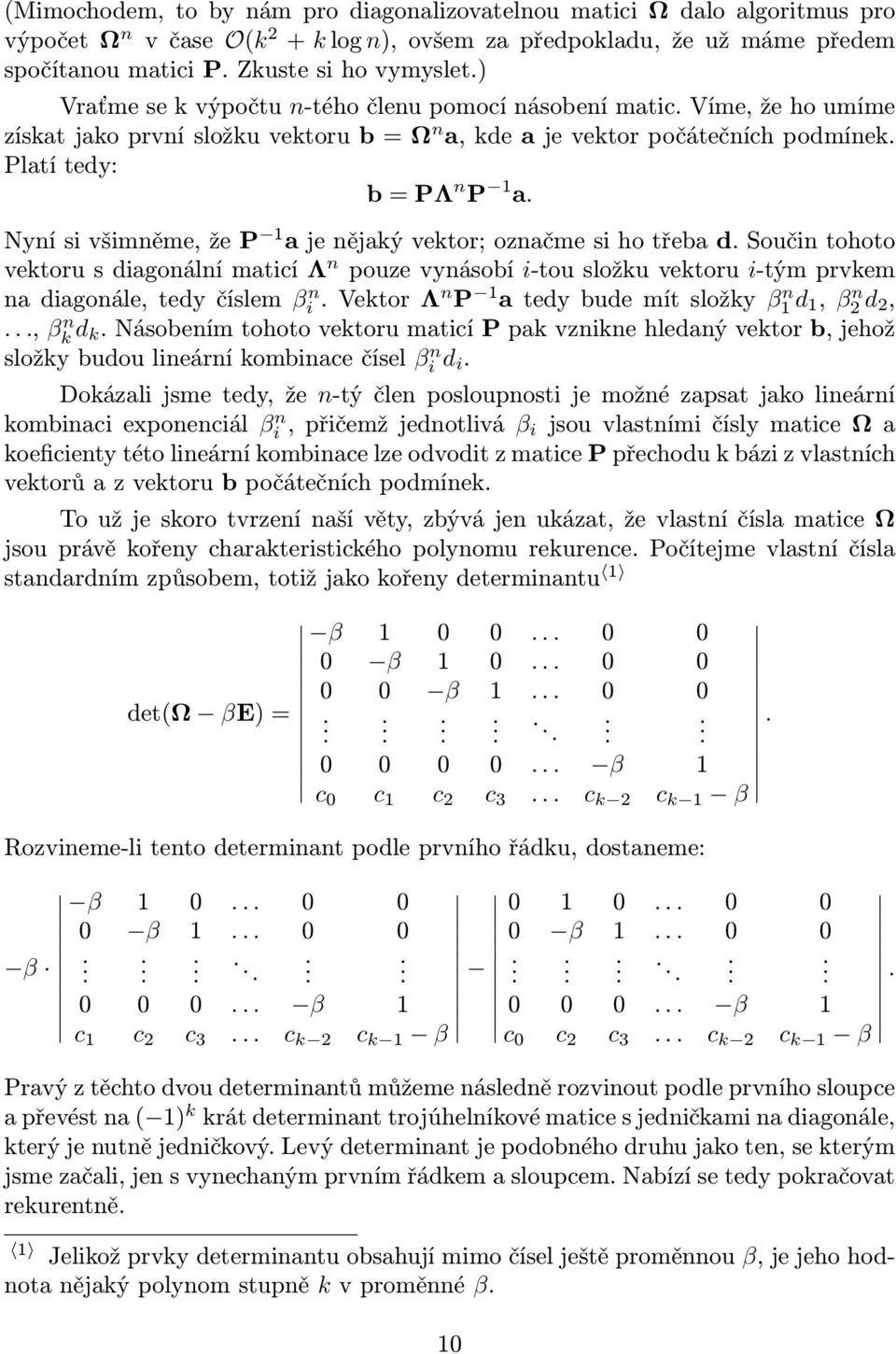 že P 1 a je nějaký vektor; označme si ho třeba d Součin tohoto vektoru s diagonální maticí Λ n pouze vynásobí i-tou složku vektoru i-tým prvkem na diagonále, tedy číslem β n i Vektor Λn P 1 a tedy