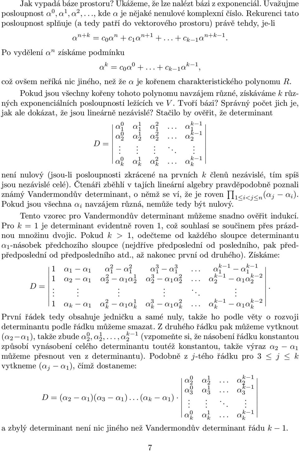 tehdy, je-li Po vydělení α n získáme podmínku α n+k = c 0 α n + c 1 α n+1 + + c k 1 α n+k 1 α k = c 0 α 0 + + c k 1 α k 1, což ovšem neříká nic jiného, než že α je kořenem charakteristického polynomu