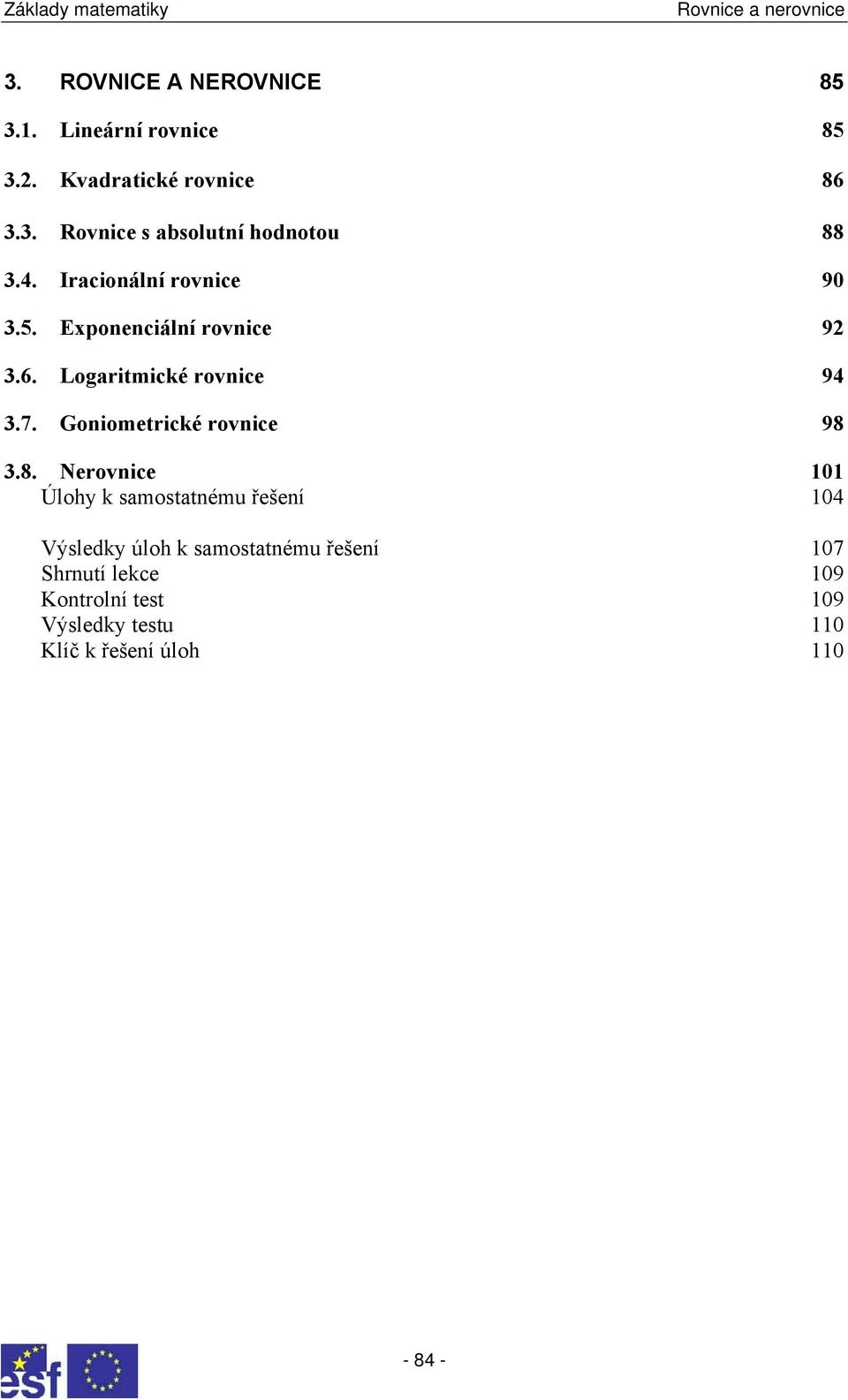 Goniometrické rovnice 98 8 Nerovnice 0 Úlohy k smosttnému řešení 0 Výsledky úloh k