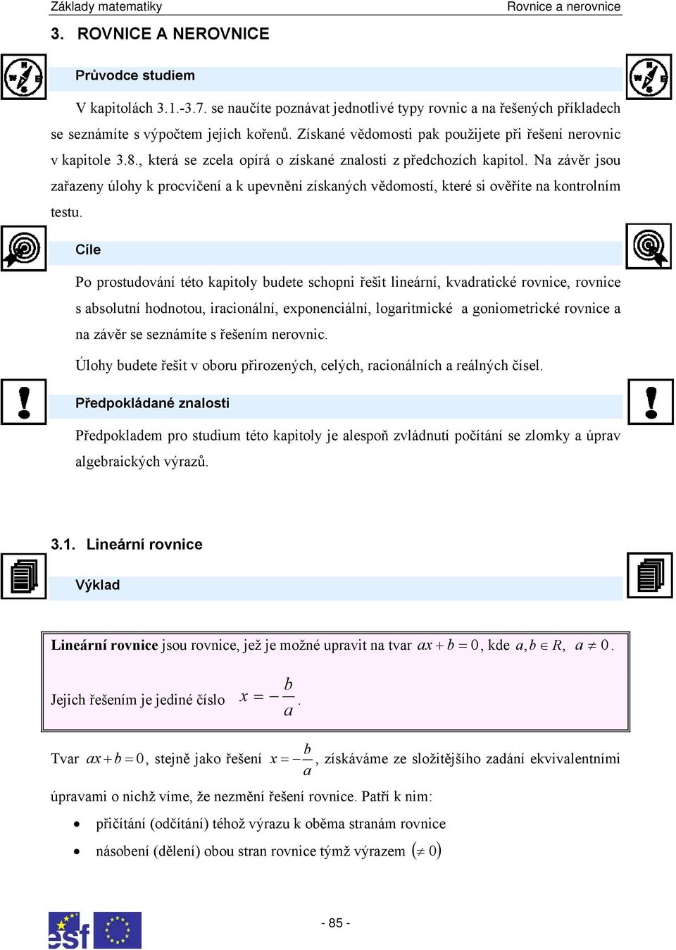 prostudování této kpitoly budete schopni řešit lineární kvdrtické rovnice rovnice s bsolutní hodnotou ircionální eponenciální logritmické goniometrické rovnice n závěr se seznámíte s řešením nerovnic