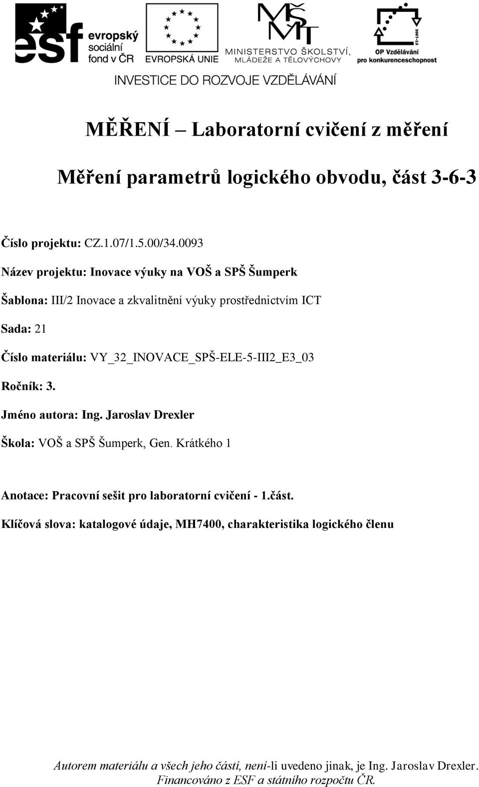 Jaroslav Drexler Škola: VOŠ a SPŠ Šumperk, Gen. Krátkého 1 Anotace: Pracovní sešit pro laboratorní cvičení - 1.část.