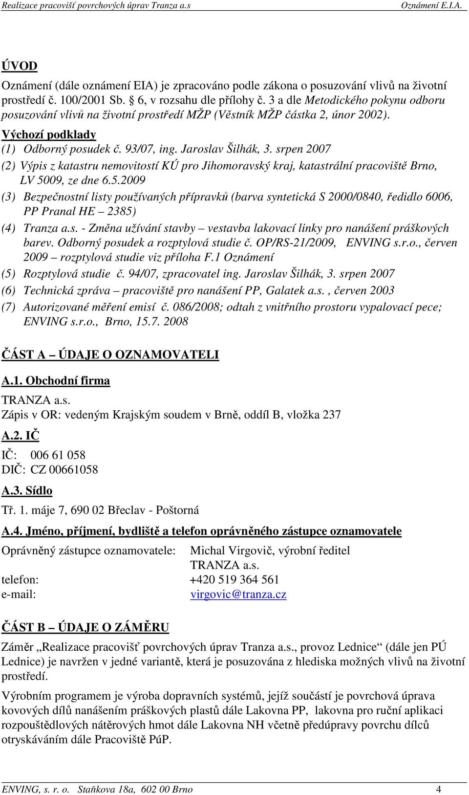 srpen 2007 (2) Výpis z katastru nemovitostí KÚ pro Jihomoravský kraj, katastrální pracoviště Brno, LV 50