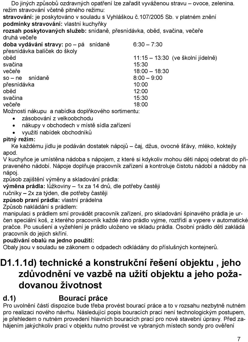 balíček do školy oběd 11:15 13:30 (ve školní jídelně) svačina 15:30 večeře 18:00 18:30 so ne snídaně 8:00 9:00 přesnídávka 10:00 oběd 12:00 svačina 15:30 večeře 18:00 Možnosti nákupu a nabídka