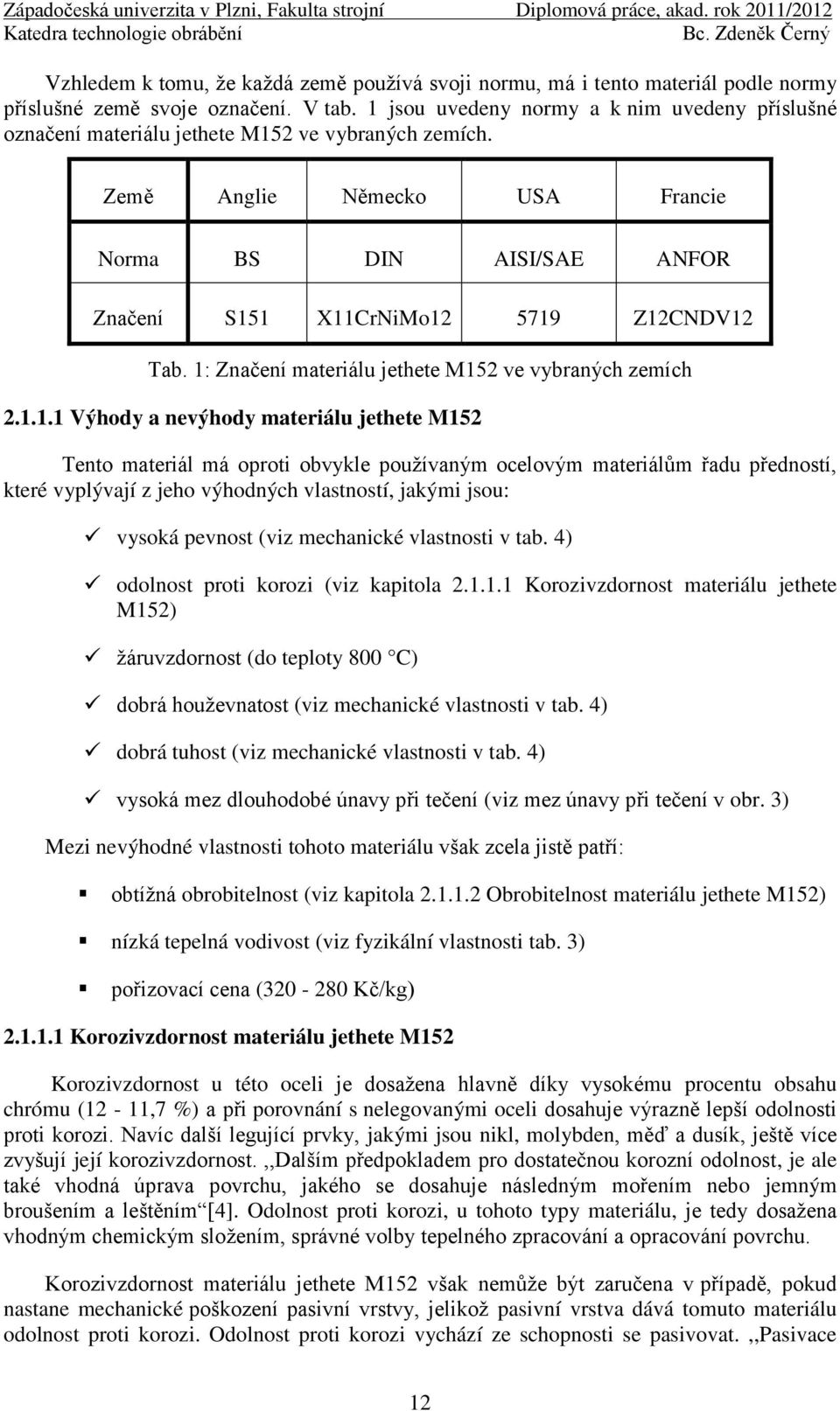 Země Anglie Německo USA Francie Norma BS DIN AISI/SAE ANFOR Značení S15
