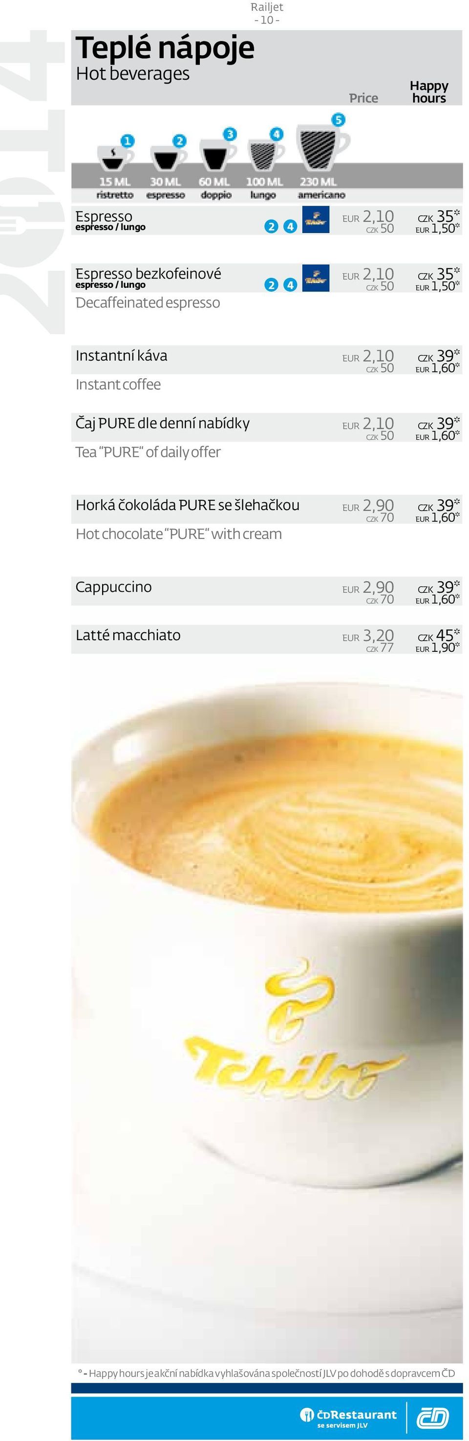 PURE of daily offer CZK 39* EUR 1,60* CZK 39* EUR 1,60* Horká čokoláda PURE se šlehačkou EUR 2,90 CZK 70 Hot chocolate PURE with cream CZK 39* EUR 1,60*