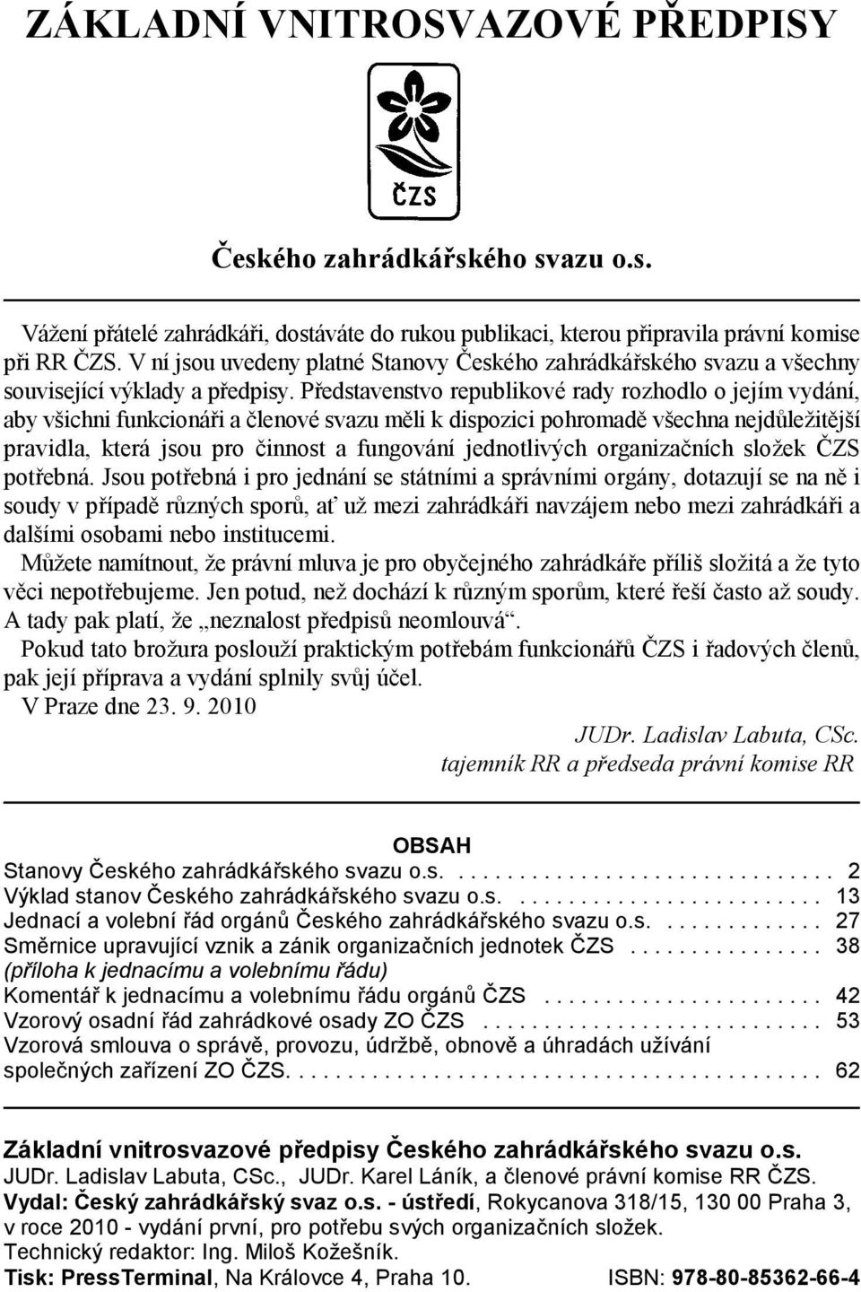 P edstavenstvo republikové rady rozhodlo o jejím vydání, aby všichni funkcioná i a 'lenové svazu m(li k dispozici pohromad( všechna nejd)ležit(jší pravidla, která jsou pro 'innost a fungování