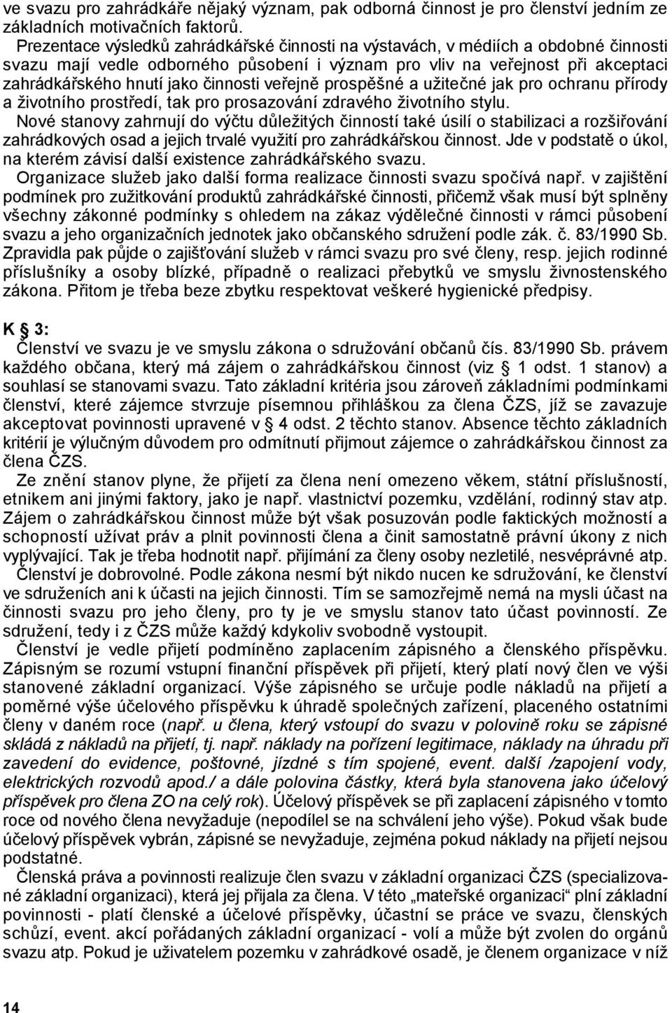 sobení i význam pro vliv na veejnost pi akceptaci zahrádkáského hnutí jako (innosti veejn$ prosp$šné a užite(né jak pro ochranu pírody a životního prostedí, tak pro prosazování zdravého životního