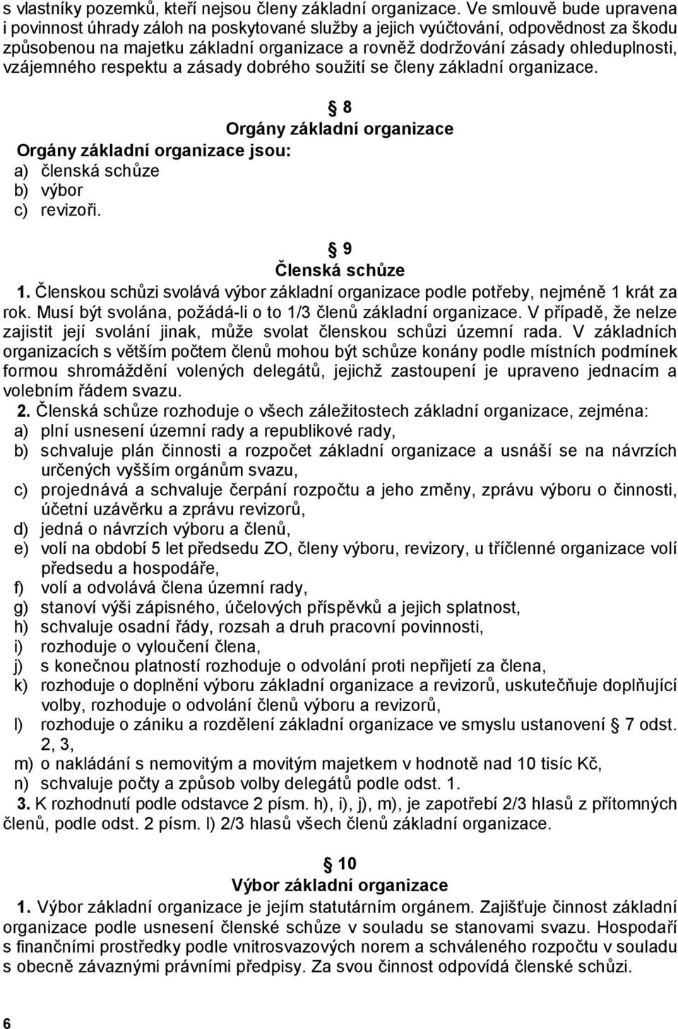 8 Orgány základní organizace Orgány základní organizace jsou: a) (lenská sch!ze b) výbor c) revizoi. 9 lenská schfze 1. lenskou sch!