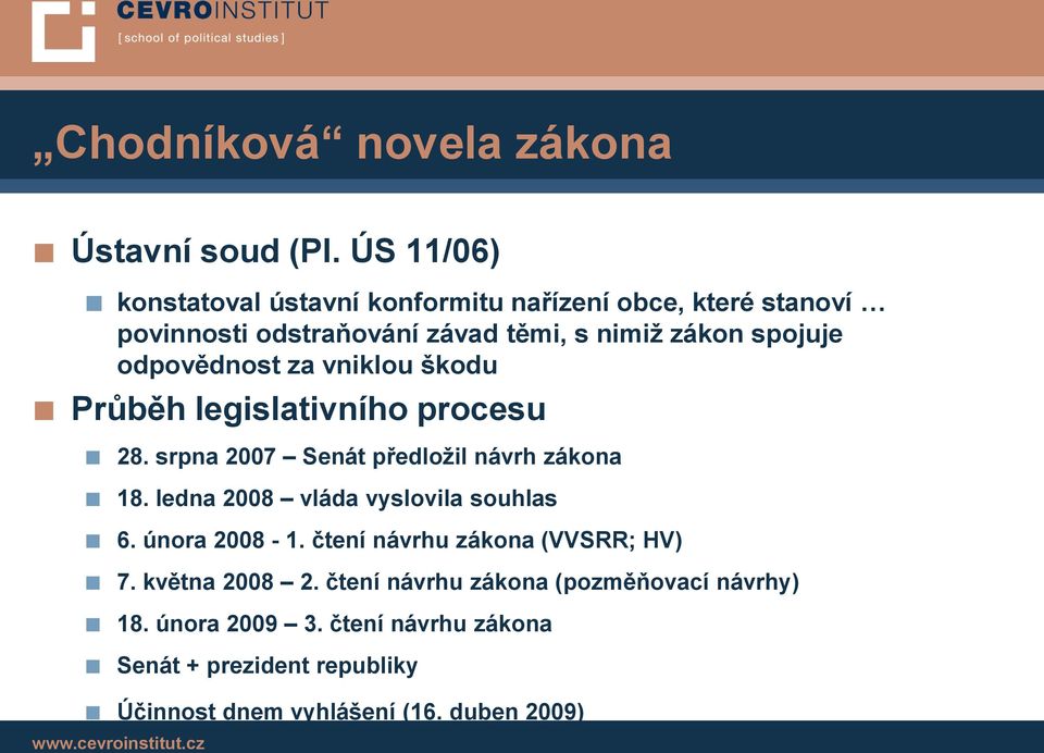 odpovědnost za vniklou škodu Průběh legislativního procesu 28. srpna 2007 Senát předložil návrh zákona 18.