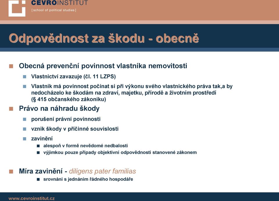 životním prostředí ( 415 občanského zákoníku) Právo na náhradu škody porušení právní povinnosti vznik škody v příčinné souvislosti zavinění