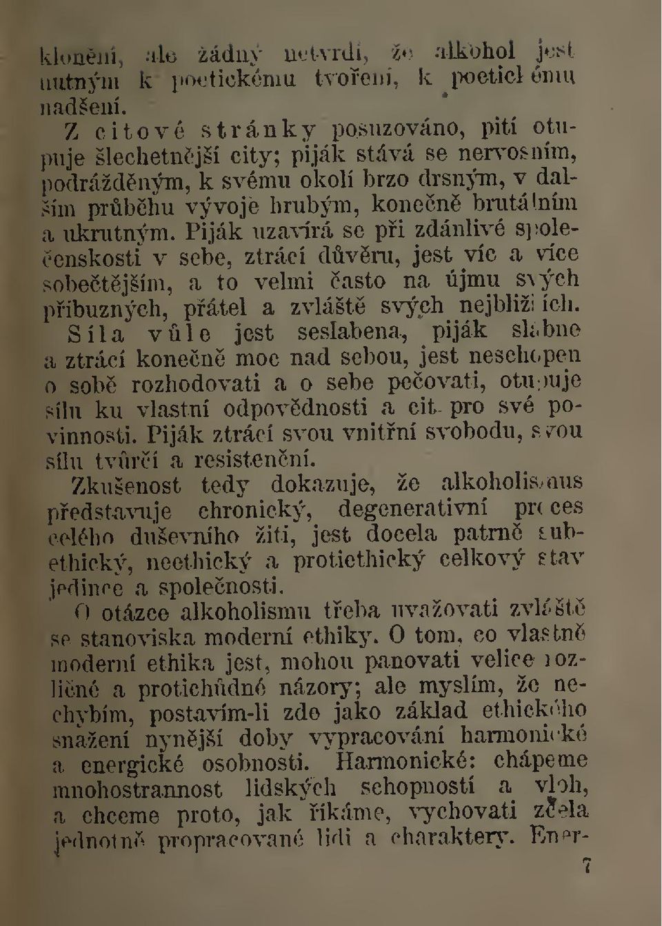 Piják uza\árá se pi zdánlivé S]!olecenskosti v sebe, ztrácí dvm, jest víc a více sobetjším, a to velmi asto na újmu s\ých píbuzných, pátel a zvlášt svých nejbliži ícli.